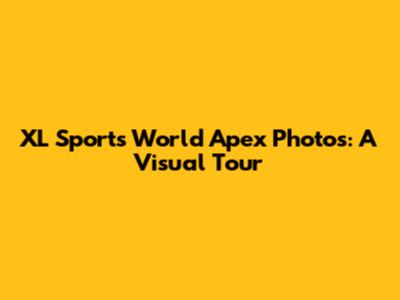 XL Sports World Apex Photos: A Visual Tour