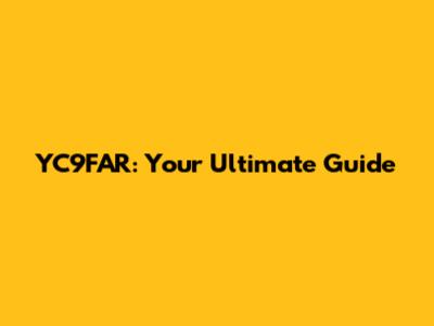 YC9FAR: Your Ultimate Guide