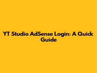YT Studio AdSense Login: A Quick Guide