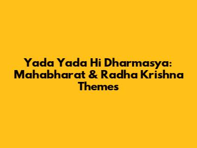 Yada Yada Hi Dharmasya: Mahabharat & Radha Krishna Themes