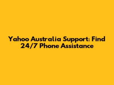 Yahoo Australia Support: Find 24/7 Phone Assistance