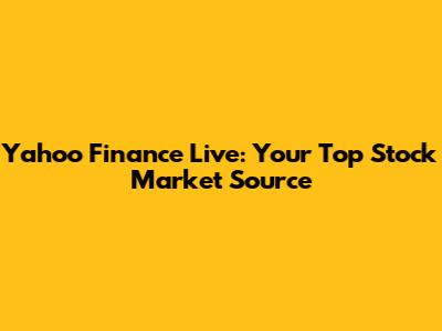 Yahoo Finance Live: Your Top Stock Market Source