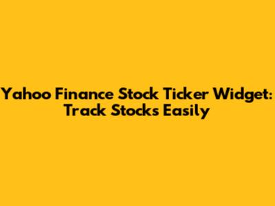 Yahoo Finance Stock Ticker Widget: Track Stocks Easily
