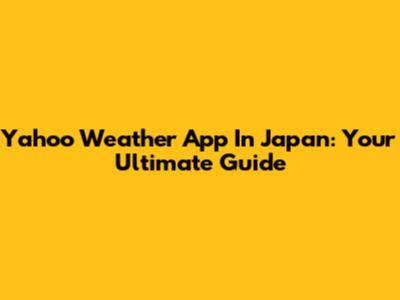 Yahoo Weather App In Japan: Your Ultimate Guide