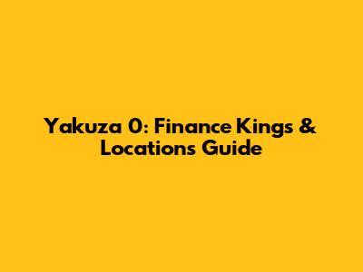 Yakuza 0: Finance Kings & Locations Guide