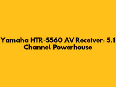 Yamaha HTR-5560 AV Receiver: 5.1 Channel Powerhouse