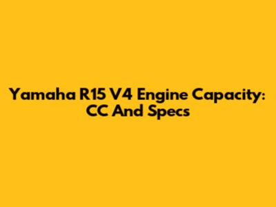 Yamaha R15 V4 Engine Capacity: CC And Specs