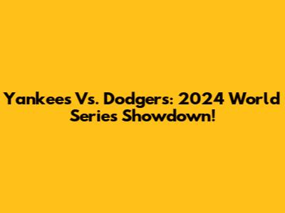 Yankees Vs. Dodgers: 2024 World Series Showdown!