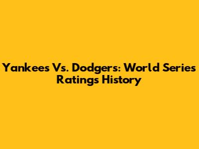 Yankees Vs. Dodgers: World Series Ratings History