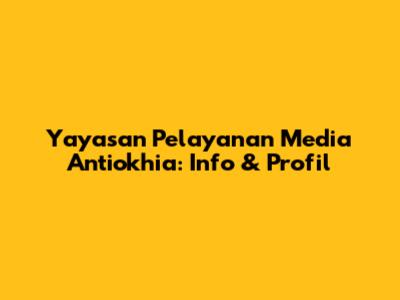Yayasan Pelayanan Media Antiokhia: Info & Profil
