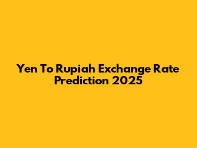Yen To Rupiah Exchange Rate Prediction 2025