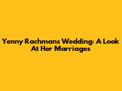 Yenny Rachman's Wedding: A Look At Her Marriages