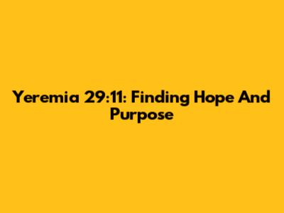 Yeremia 29:11: Finding Hope And Purpose