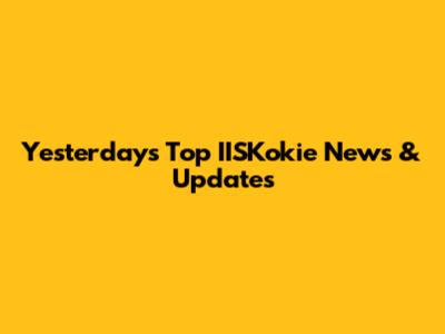 Yesterday's Top IISKokie News & Updates