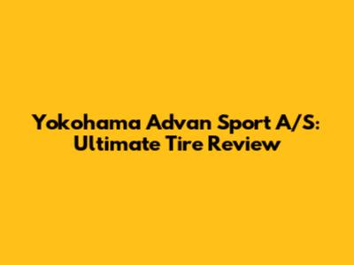 Yokohama Advan Sport A/S: Ultimate Tire Review