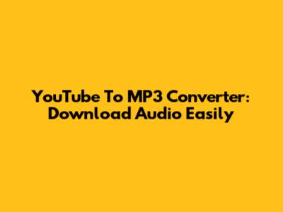 YouTube To MP3 Converter: Download Audio Easily