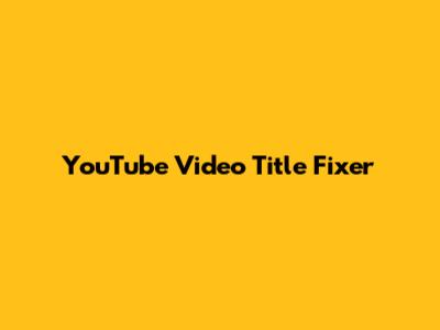 YouTube Video Title Fixer