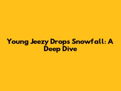 Young Jeezy Drops 'Snowfall': A Deep Dive