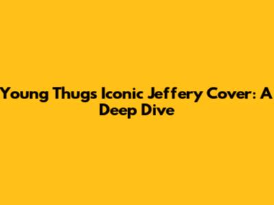 Young Thug's Iconic Jeffery Cover: A Deep Dive