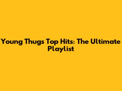 Young Thug's Top Hits: The Ultimate Playlist