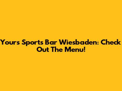 Your's Sports Bar Wiesbaden: Check Out The Menu!