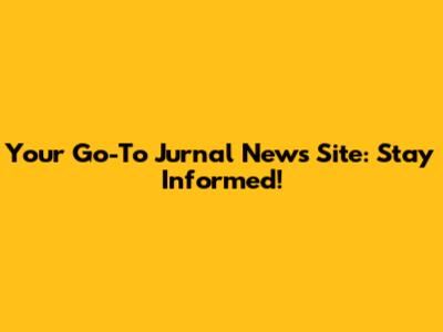 Your Go-To Jurnal News Site: Stay Informed!