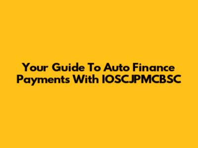 Your Guide To Auto Finance Payments With IOSCJPMCBSC