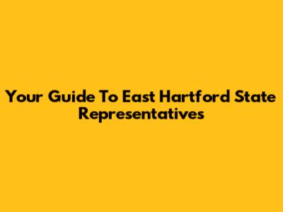 Your Guide To East Hartford State Representatives