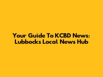 Your Guide To KCBD News: Lubbock's Local News Hub