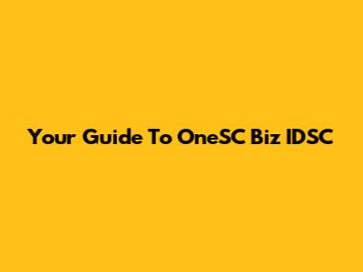 Your Guide To OneSC Biz IDSC