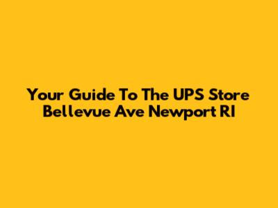 Your Guide To The UPS Store Bellevue Ave Newport RI