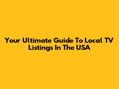Your Ultimate Guide To Local TV Listings In The USA