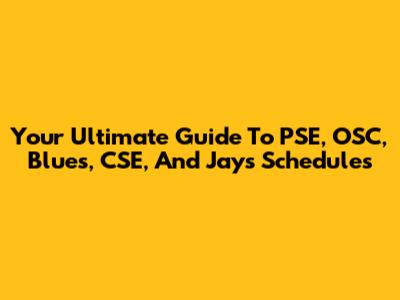 Your Ultimate Guide To PSE, OSC, Blues, CSE, And Jays Schedules