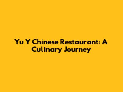 Yu Y Chinese Restaurant: A Culinary Journey