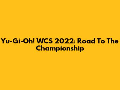 Yu-Gi-Oh! WCS 2022: Road To The Championship
