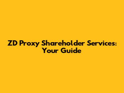 ZD Proxy Shareholder Services: Your Guide