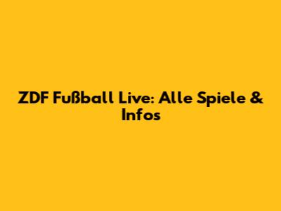 ZDF Fußball Live: Alle Spiele & Infos