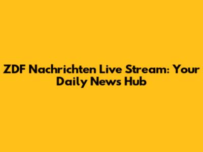 ZDF Nachrichten Live Stream: Your Daily News Hub