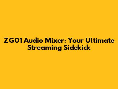 ZG01 Audio Mixer: Your Ultimate Streaming Sidekick