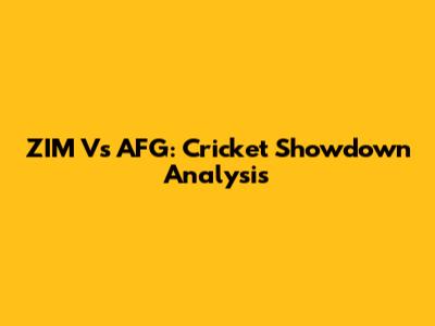 ZIM Vs AFG: Cricket Showdown Analysis
