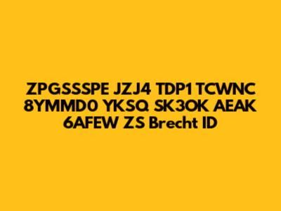 ZPGSSSPE JZJ4 TDP1 TCWNC 8YMMD0 YKSQ SK3OK AEAK 6AFEW ZS Brecht ID