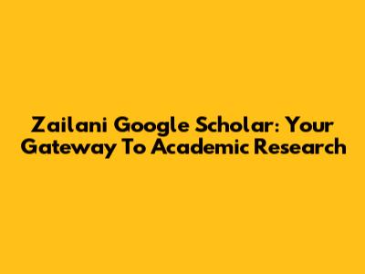 Zailani Google Scholar: Your Gateway To Academic Research