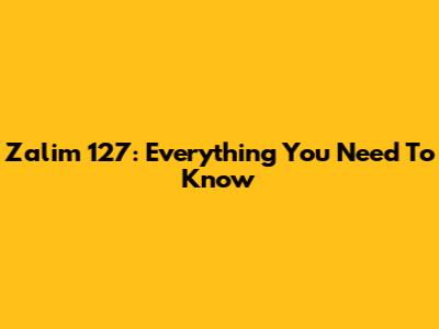 Zalim 127: Everything You Need To Know