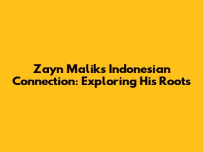Zayn Malik's Indonesian Connection: Exploring His Roots