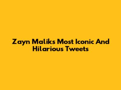 Zayn Malik's Most Iconic And Hilarious Tweets