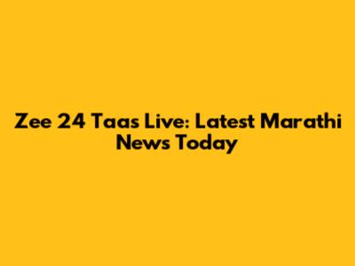 Zee 24 Taas Live: Latest Marathi News Today