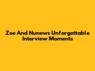 Zee And Nunew's Unforgettable Interview Moments