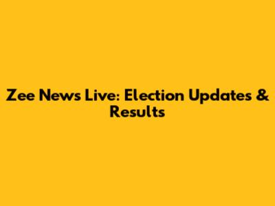 Zee News Live: Election Updates & Results