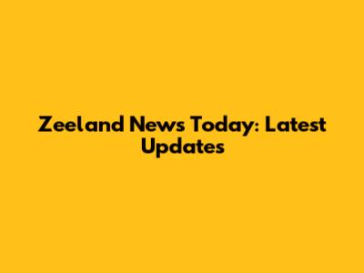 Zeeland News Today: Latest Updates