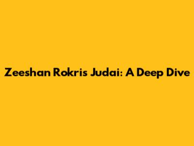 Zeeshan Rokri's Judai: A Deep Dive